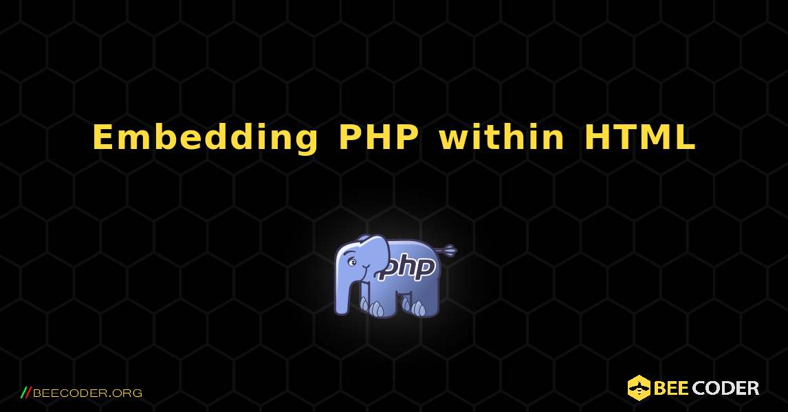 Embedding PHP within HTML. PHP