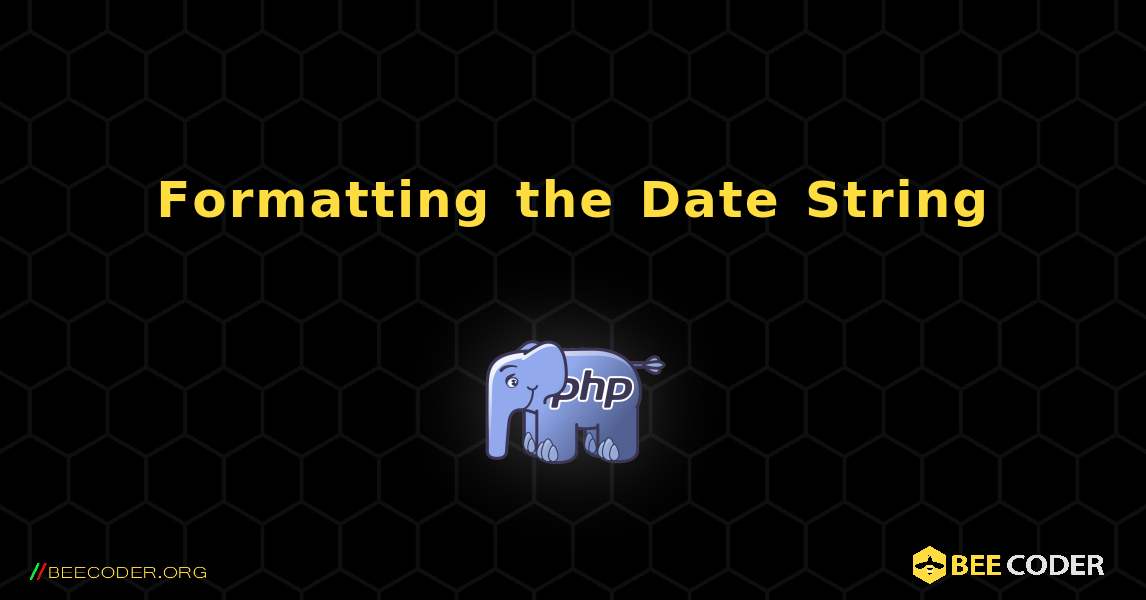 Formatting the Date String. PHP