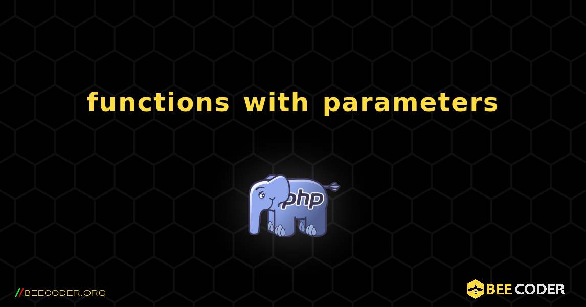 functions with parameters. PHP