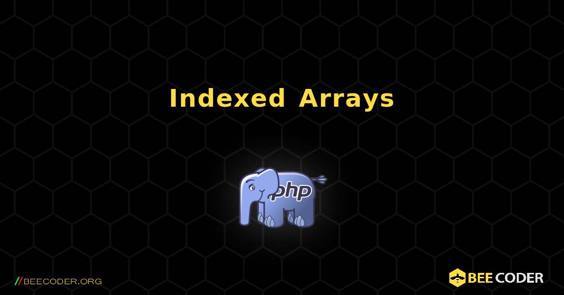 Indexed Arrays. PHP