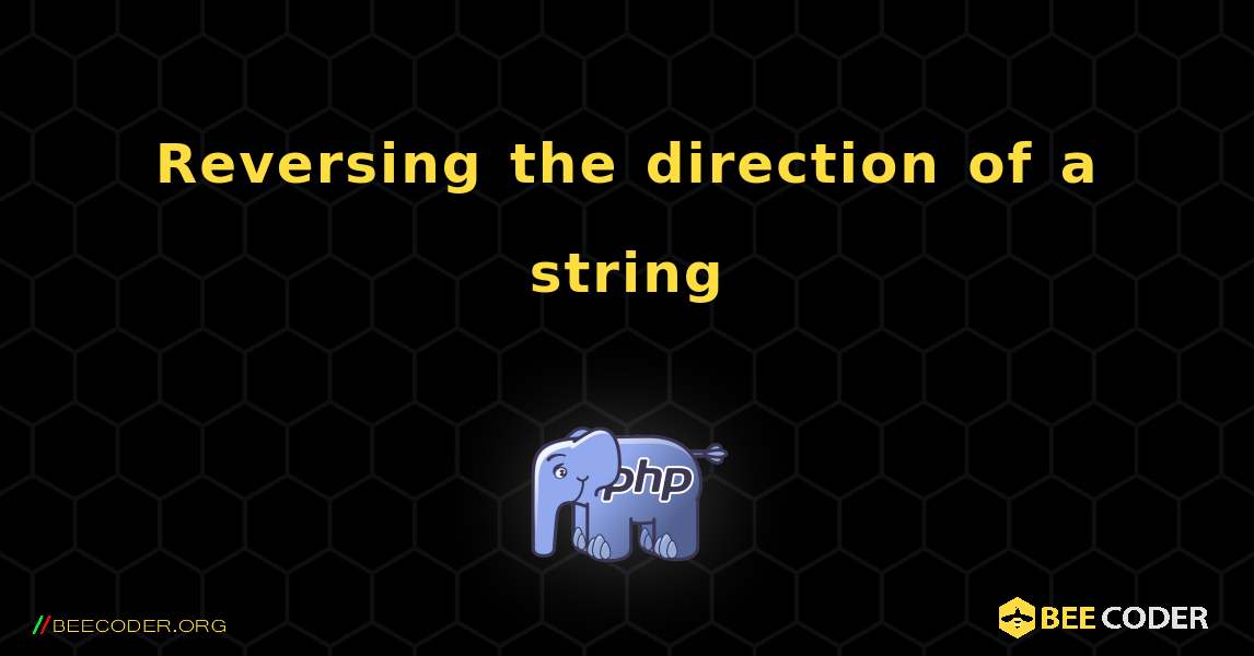 Reversing the direction of a string. PHP