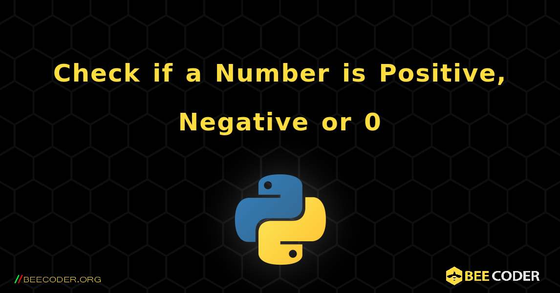 Check if a Number is Positive, Negative or 0. Python
