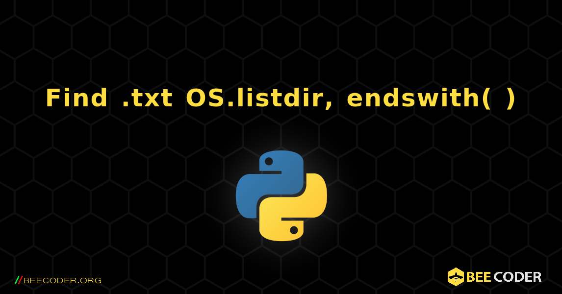 Find .txt OS.listdir, endswith( ). Python