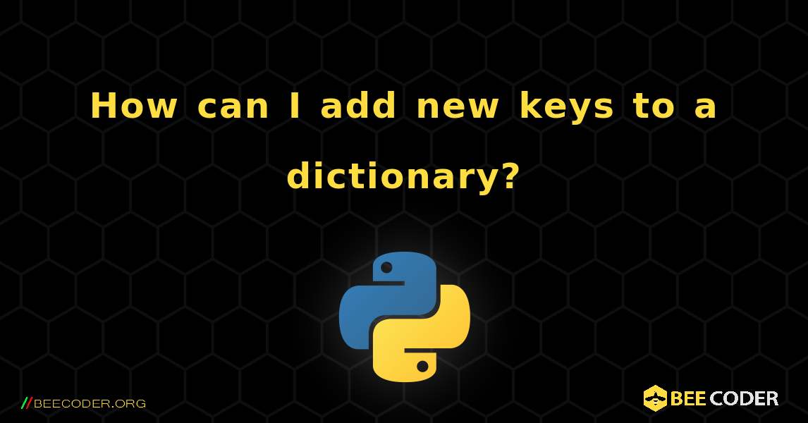 How can I add new keys to a dictionary?. Python