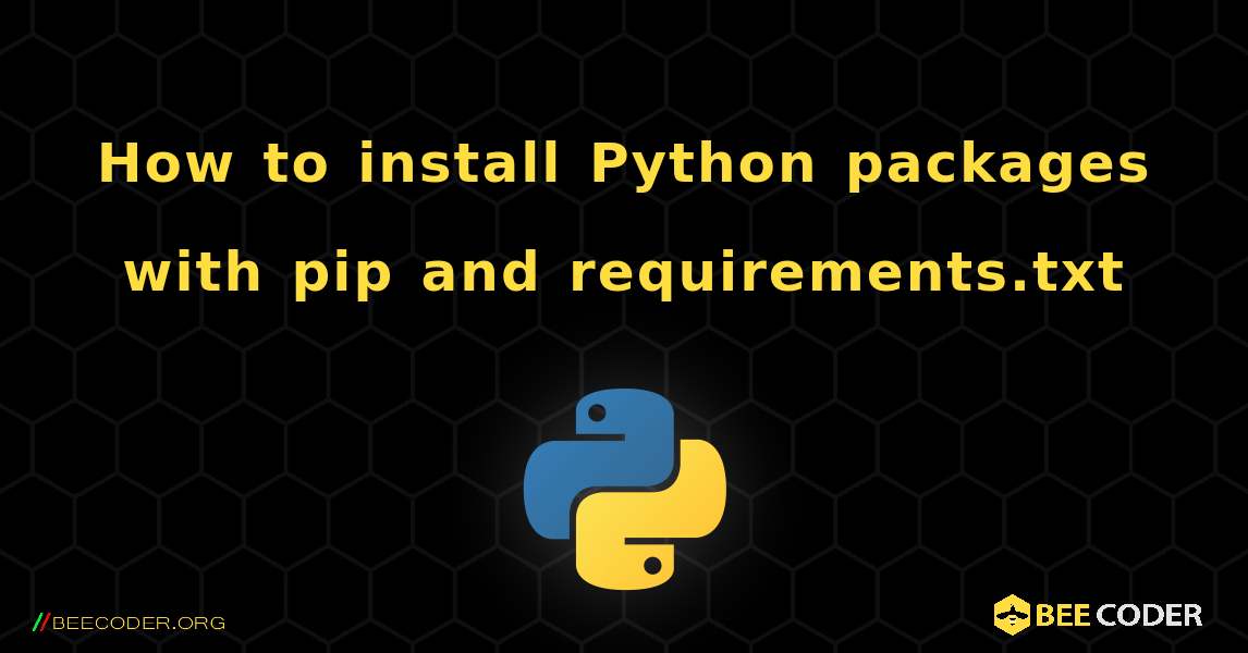 How to install Python packages with pip and requirements.txt. Python