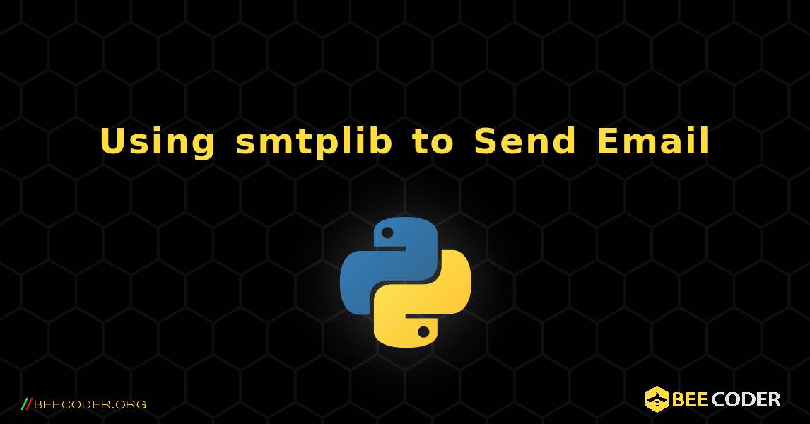 Using smtplib  to Send Email. Python