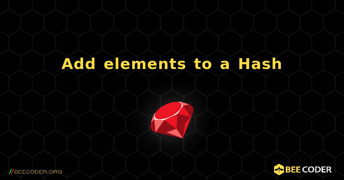 Add elements to a Hash. Ruby