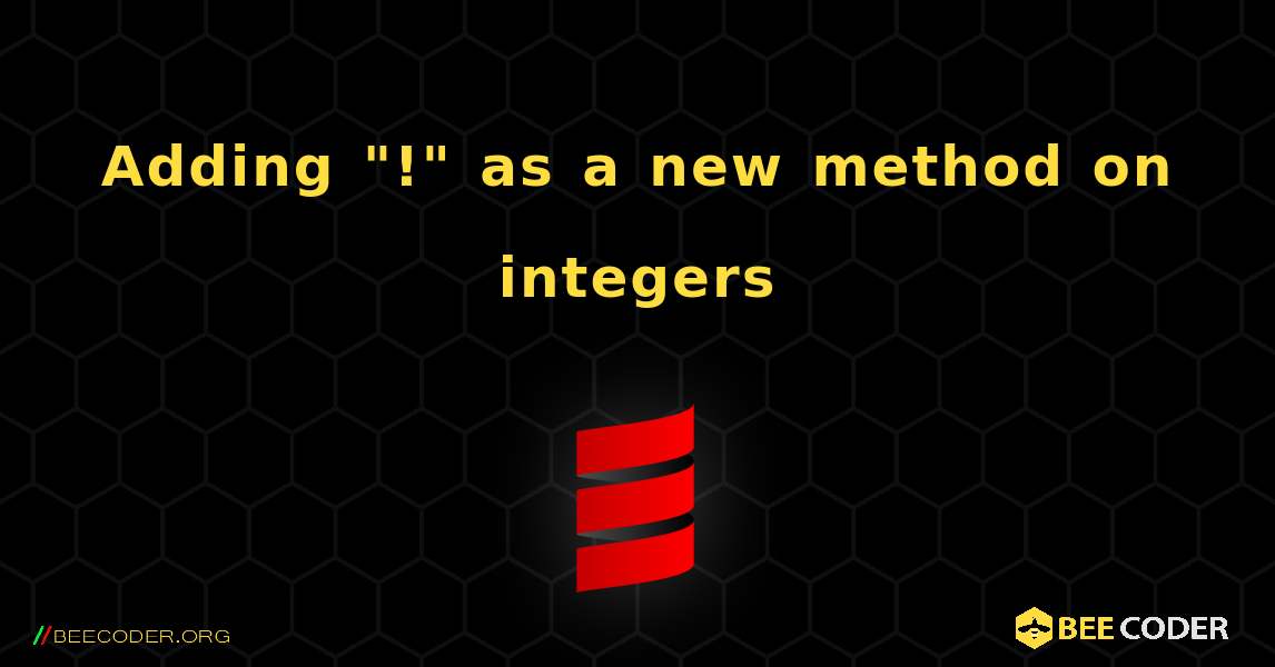 Adding "!" as a new method on integers. Scala