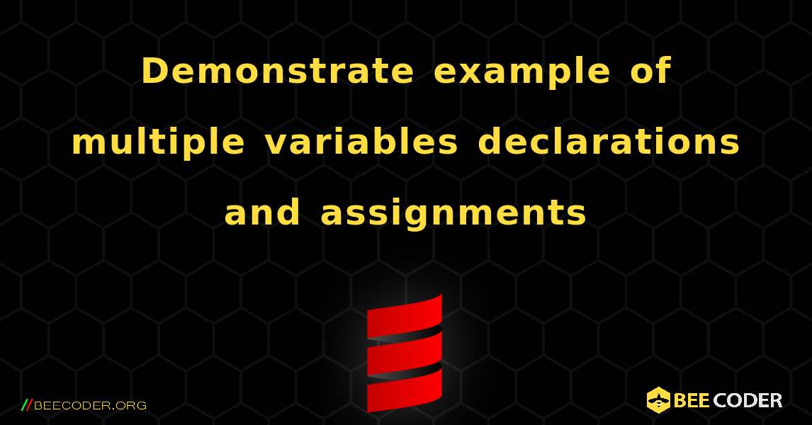 Demonstrate example of multiple variables declarations and assignments. Scala