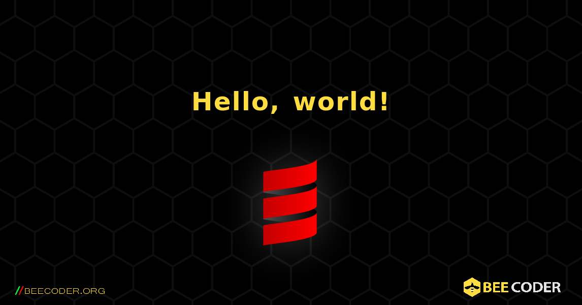 Hello, world!. Scala