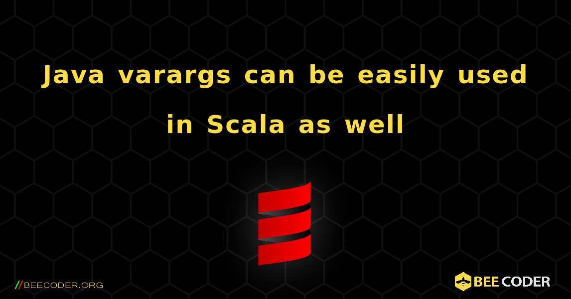 Java varargs can be easily used in Scala as well. Scala