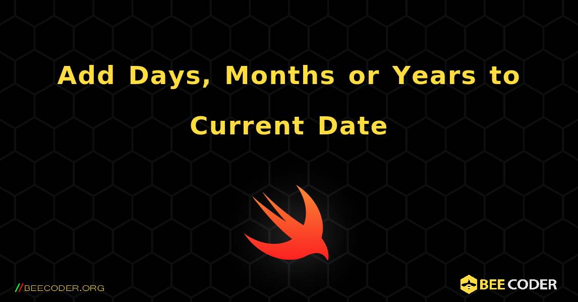 Add Days, Months or Years to Current Date. Swift