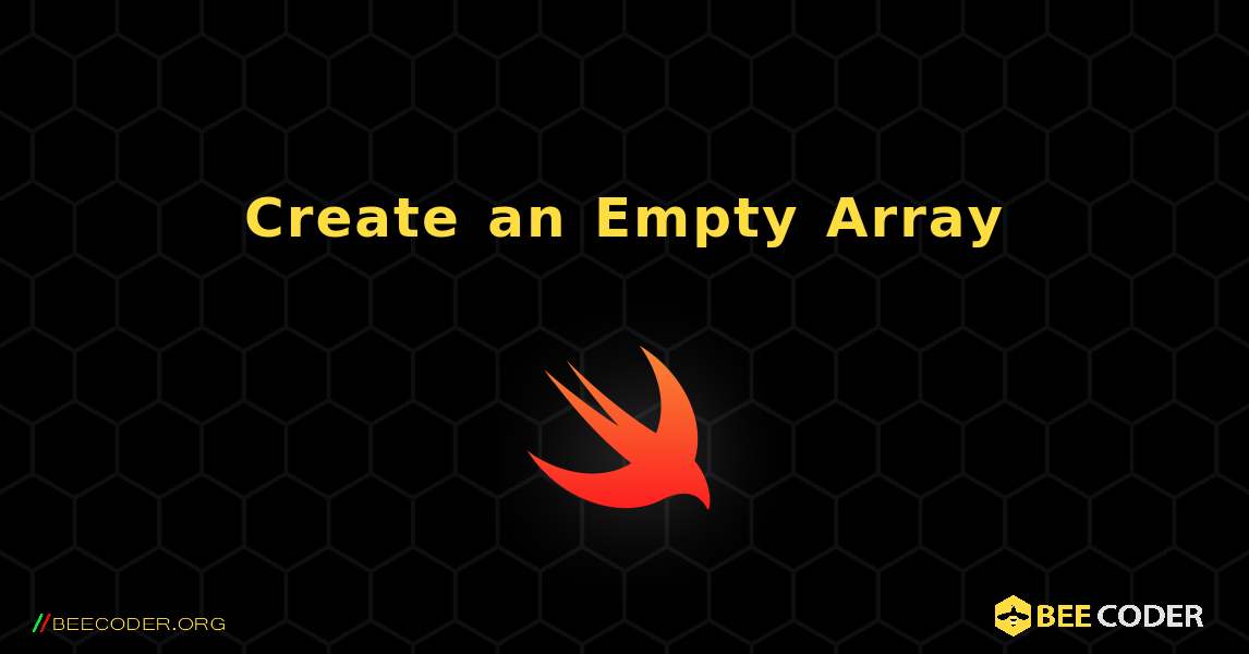 Create an Empty Array. Swift