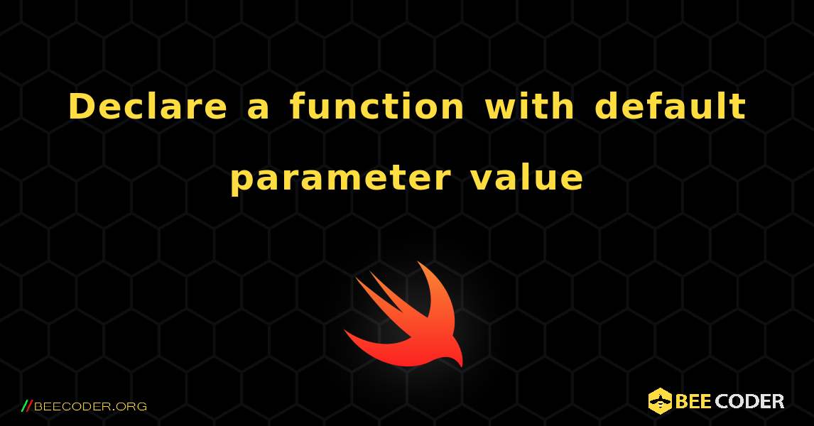 Declare a function with default parameter value. Swift