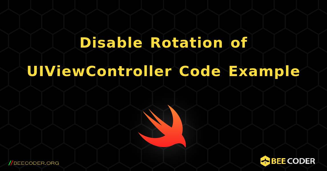 Disable Rotation of UIViewController Code Example. Swift