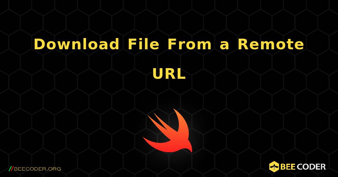 Download File From a Remote URL. Swift