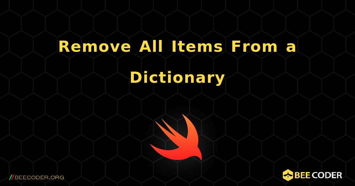 Remove All Items From a Dictionary. Swift