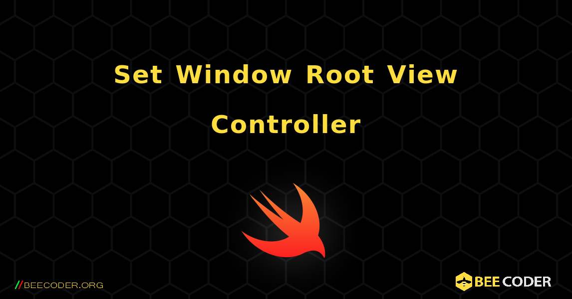 Set Window Root View Controller. Swift