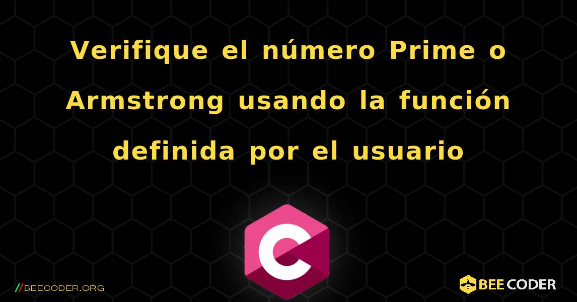 Verifique el número Prime o Armstrong usando la función definida por el usuario. C