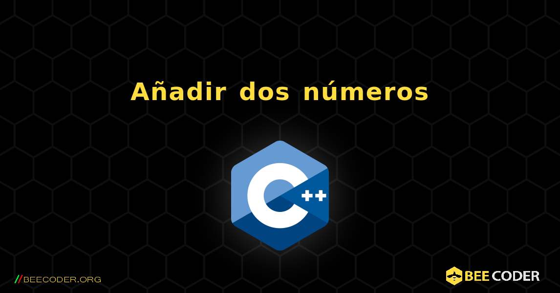 Añadir dos números. C++