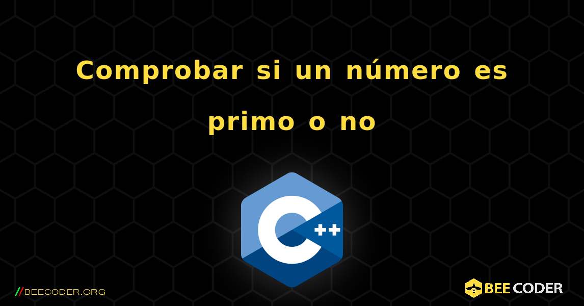 Comprobar si un número es primo o no. C++