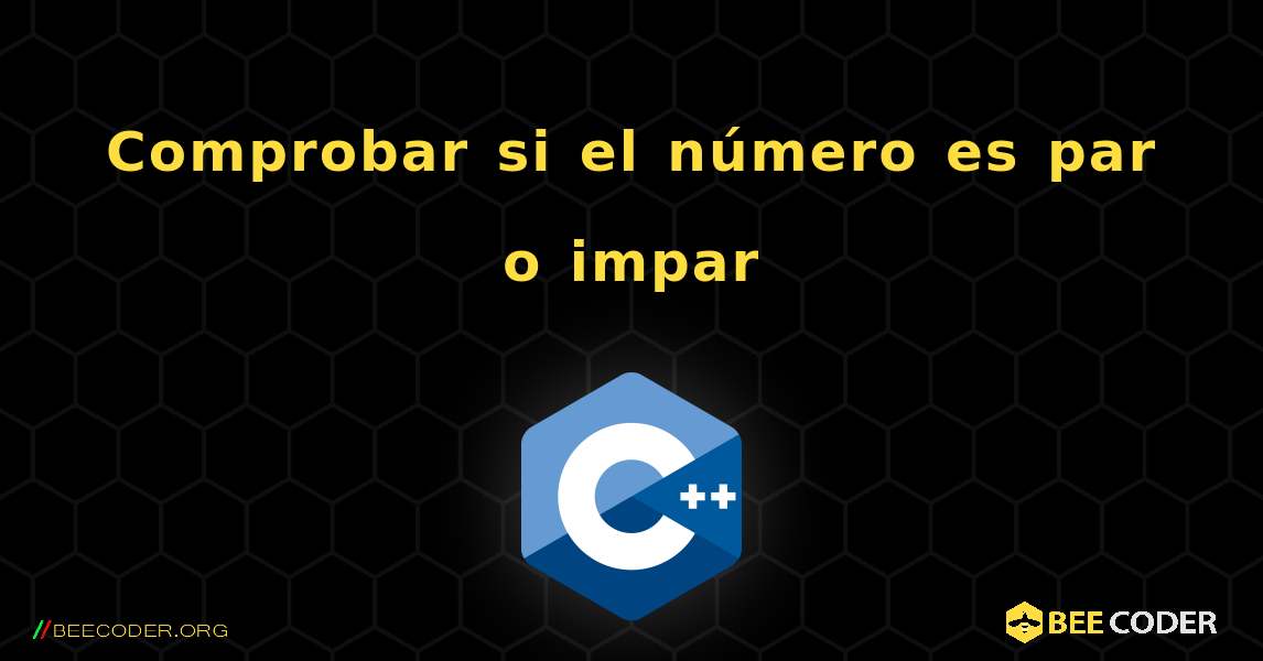 Comprobar si el número es par o impar. C++