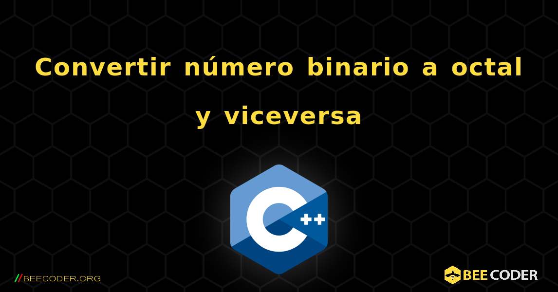 Convertir número binario a octal y viceversa. C++