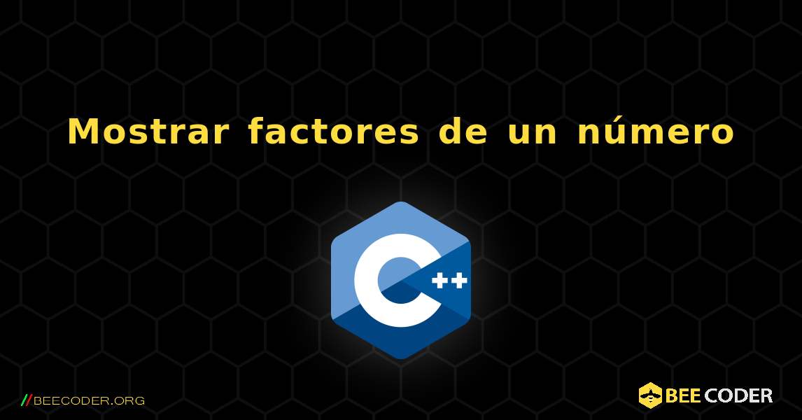 Mostrar factores de un número. C++