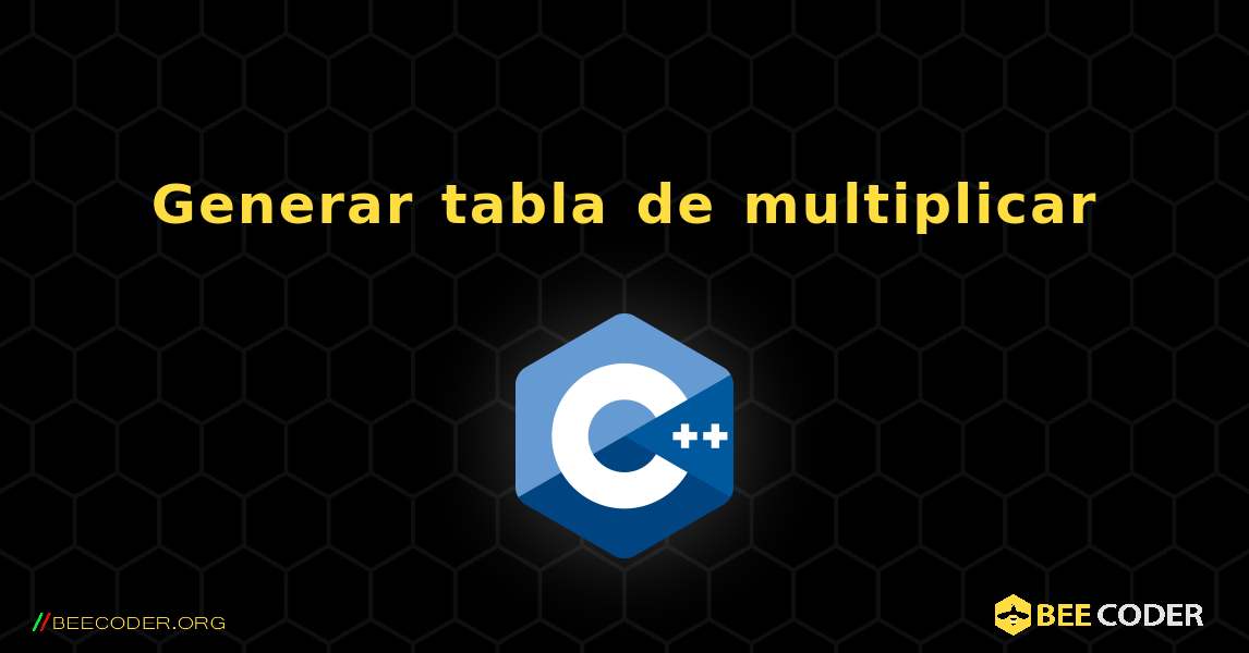 Generar tabla de multiplicar. C++