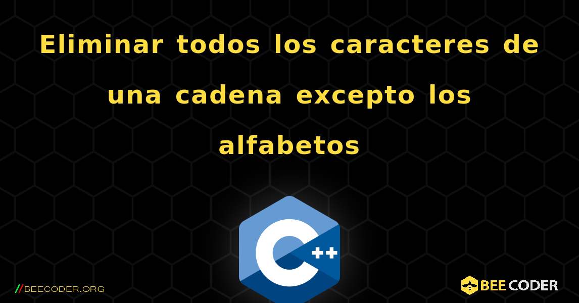 Eliminar todos los caracteres de una cadena excepto los alfabetos. C++