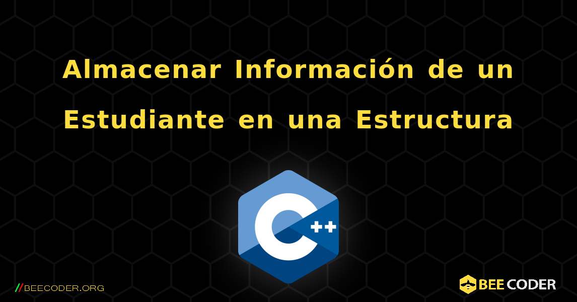 Almacenar Información de un Estudiante en una Estructura. C++