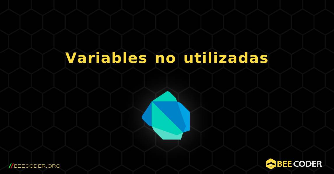 Variables no utilizadas. Dart