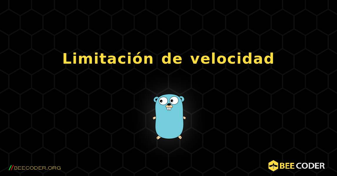 Limitación de velocidad. GoLang