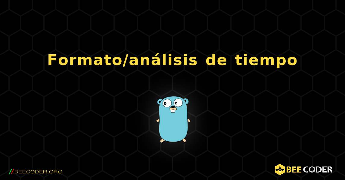 Formato/análisis de tiempo. GoLang