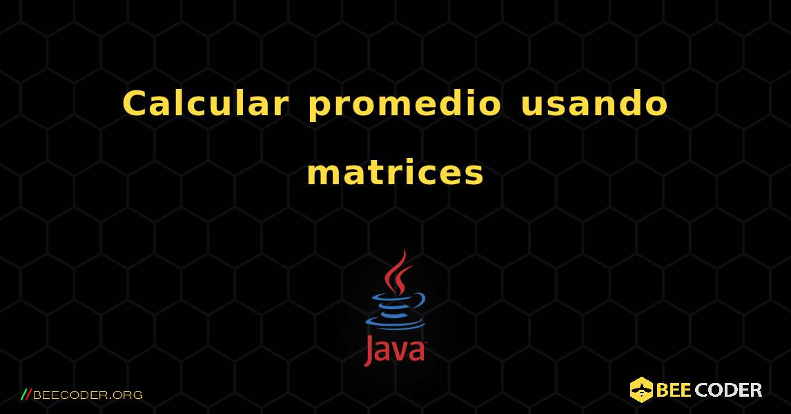 Calcular promedio usando matrices. Java