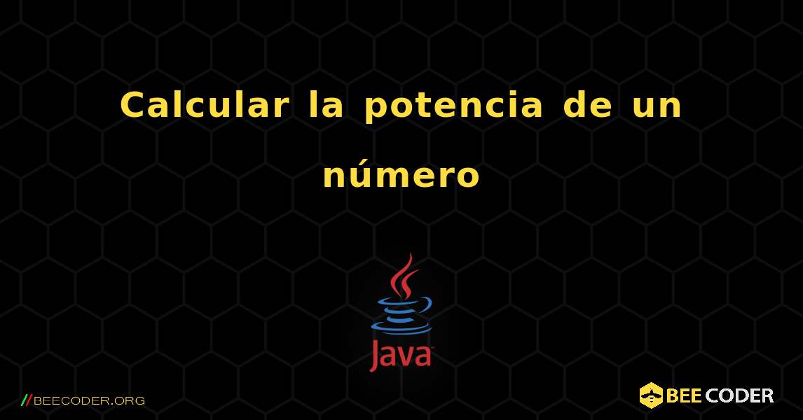 Calcular la potencia de un número. Java