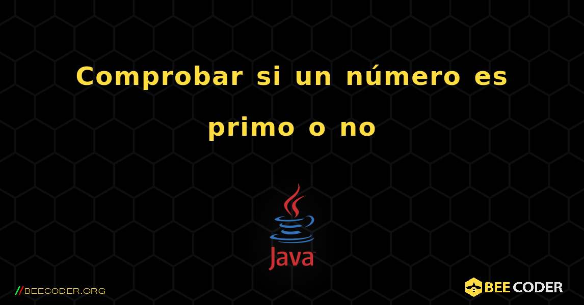 Comprobar si un número es primo o no. Java