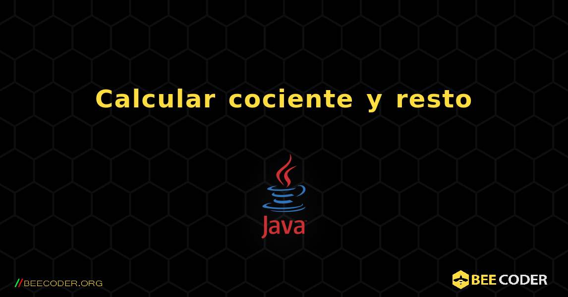 Calcular cociente y resto. Java