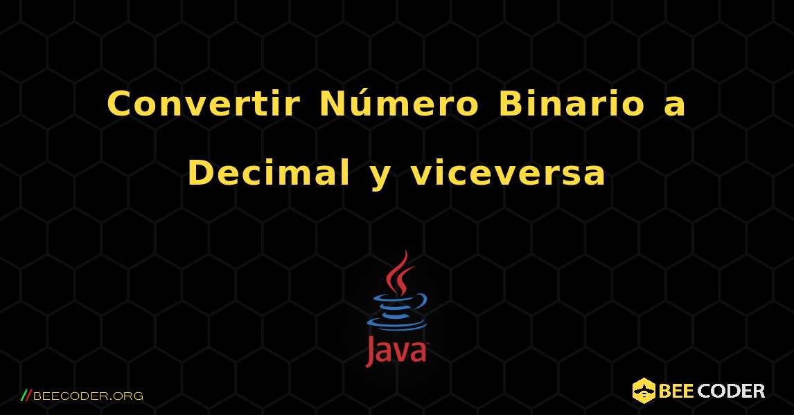 Convertir Número Binario a Decimal y viceversa. Java