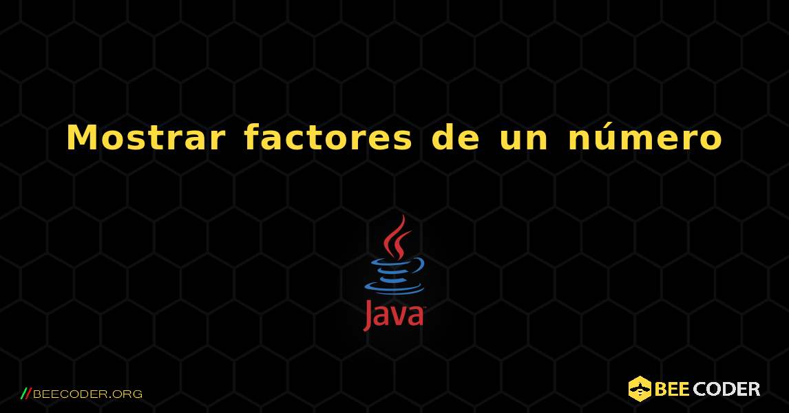 Mostrar factores de un número. Java