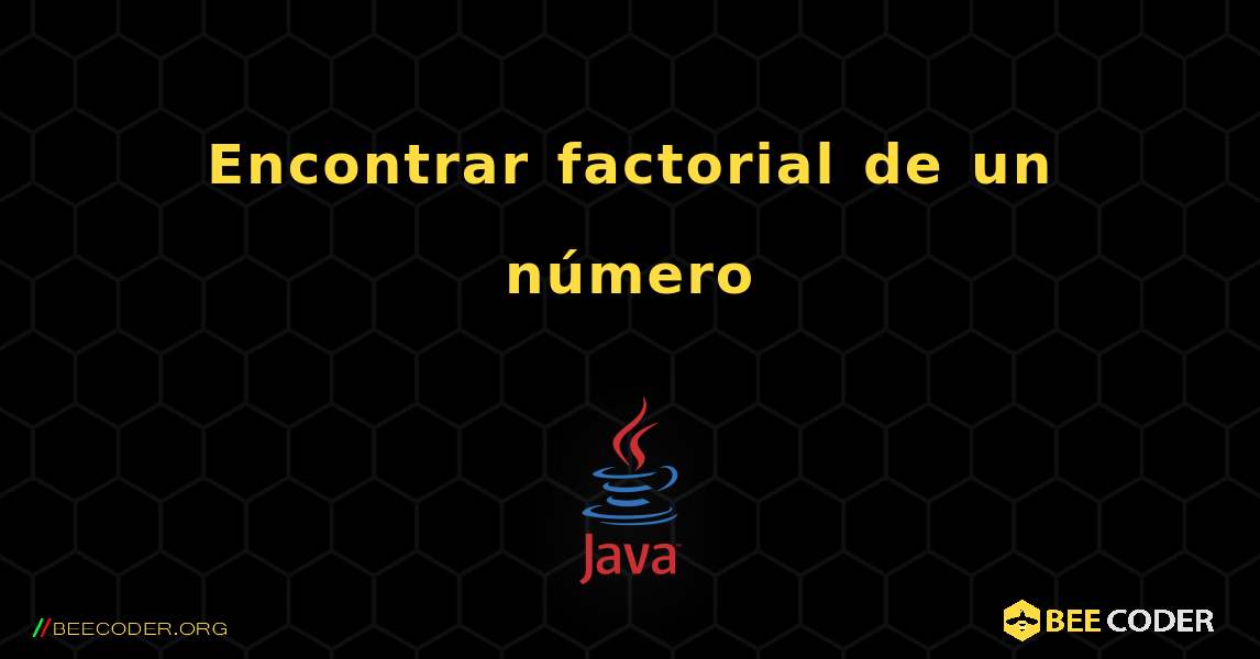 Encontrar factorial de un número. Java