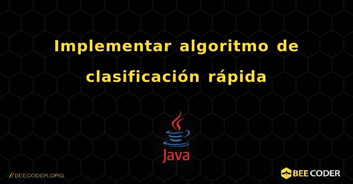 Implementar algoritmo de clasificación rápida. Java