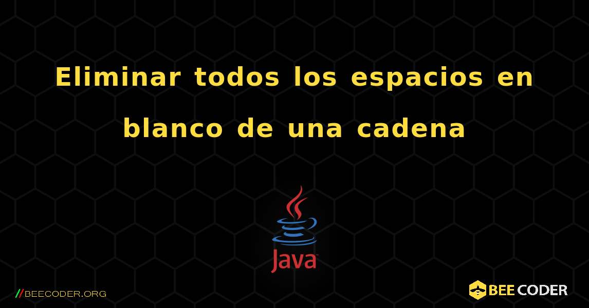 Eliminar todos los espacios en blanco de una cadena. Java