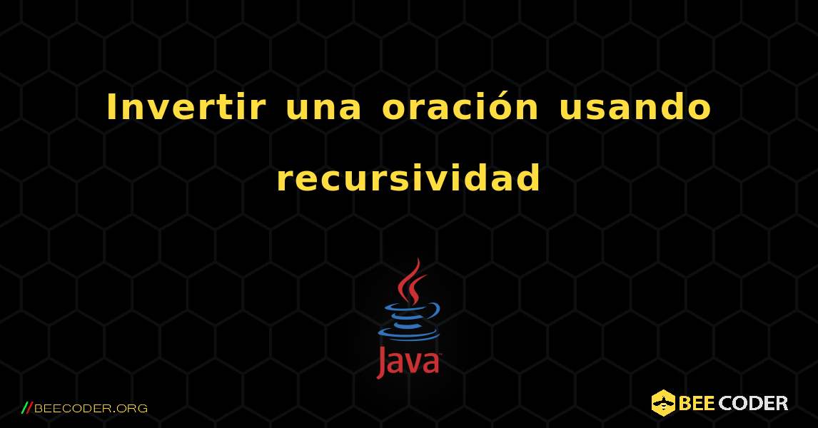 Invertir una oración usando recursividad. Java