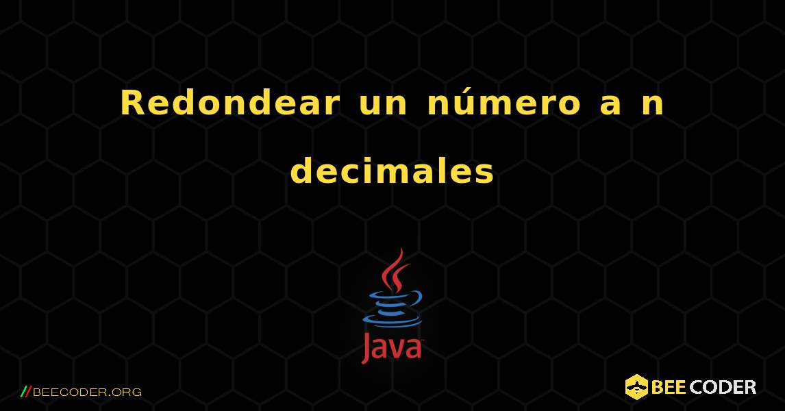 Redondear un número a n decimales. Java