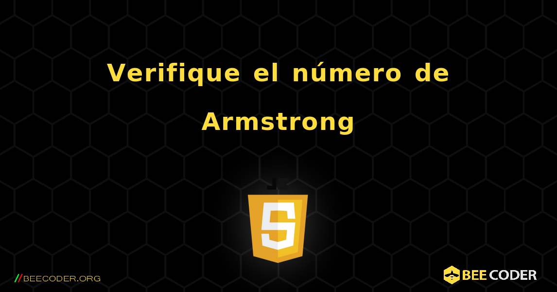 Verifique el número de Armstrong. JavaScript