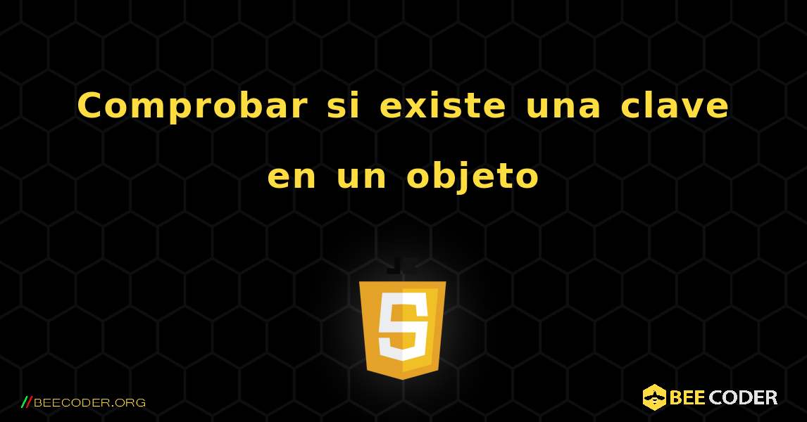 Comprobar si existe una clave en un objeto. JavaScript