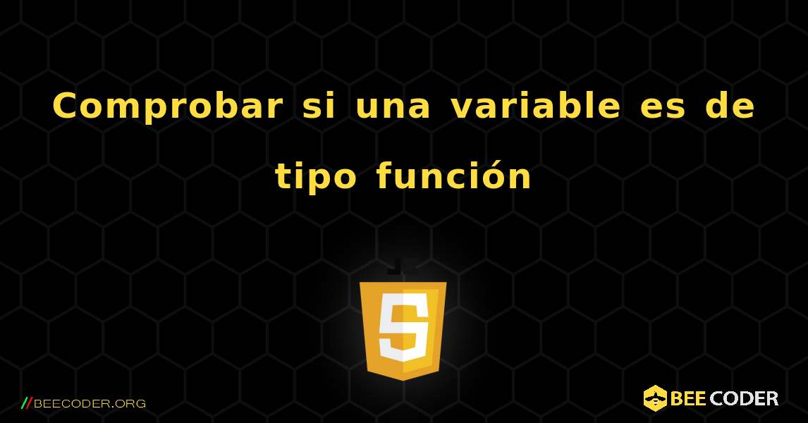 Comprobar si una variable es de tipo función. JavaScript