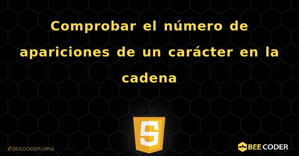 Comprobar el número de apariciones de un carácter en la cadena. JavaScript