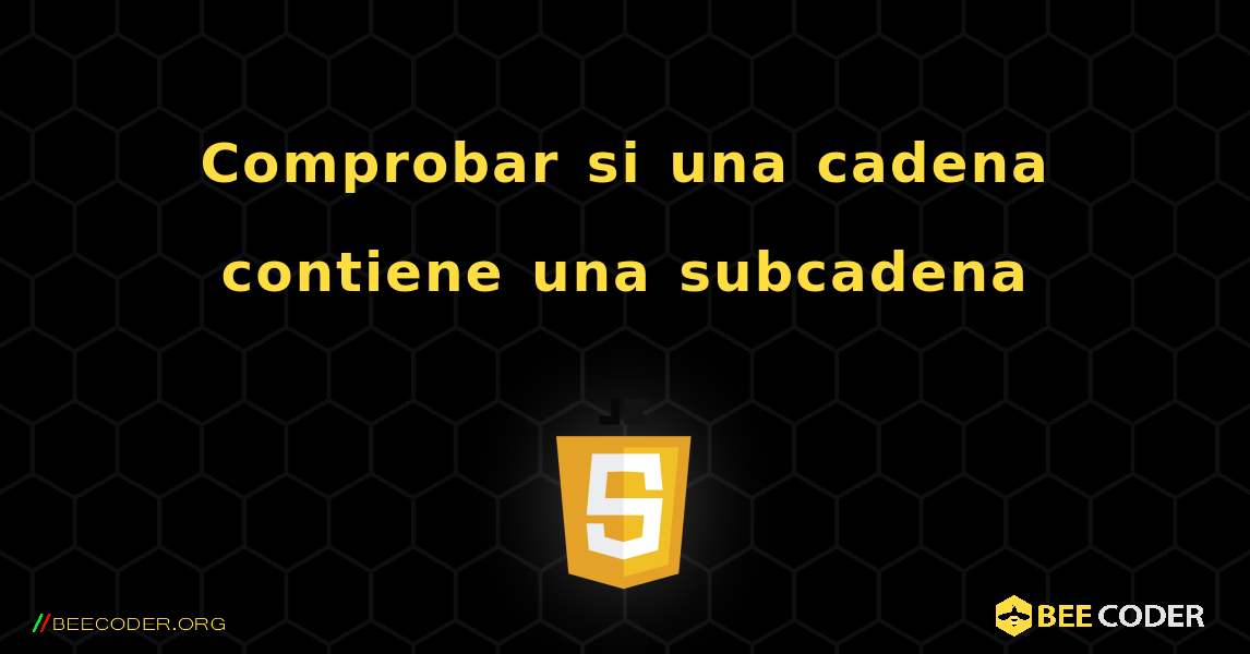 Comprobar si una cadena contiene una subcadena. JavaScript